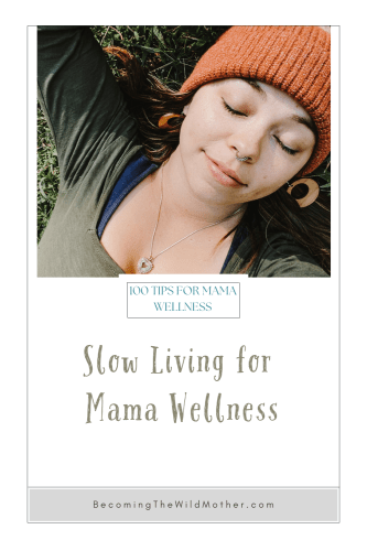 100 Tips for Mama Wellness: Nurturing Slow Living and Mindful Parenting in Flow